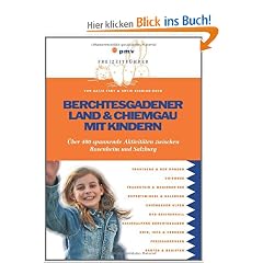 Berchtesgadener Land und Chiemgau mit Kindern: �ber 400 spannende Aktivit�ten zwischen Rosenheim und Salzburg