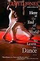 Here at the End of the World We Learn to Dance