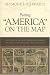 Putting "America" on the Map: The Story of the Most Important Graphic Document in the History of the United States