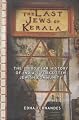 The Last Jews of Kerala: The Two Thousand Year History of India's Forgotten Jewish Community