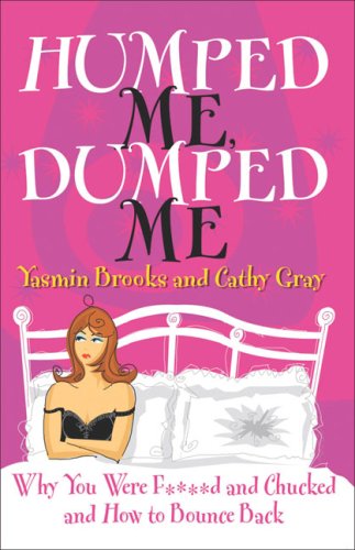 Humped Me, Dumped Me: Why You Were F***** and Chucked and How To Bounce Back (Humour)