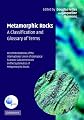 Metamorphic Rocks: A Classification and Glossary of Terms: Recommendations of the International Union of Geological Sciences Subcommission on the Systematics of Metamorphic Rocks