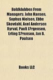 Boldklubben Frem Managers: John Hansen, Sophus Nielsen, Ebbe Skovdahl, Axel Andersen Byrval, Pauli Jørgensen, Erling Sørensen, Jan B. Poulsen