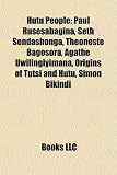 Produkt-Bild: Hutu People: Paul Rusesabagina, Seth Sendashonga, Thoneste Bagosora, Agathe Uwilingiyimana, Origins of Tutsi and Hutu, Simon Bikind