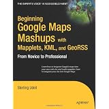 Beginning Google Maps Mashups with Mapplets, KML, and GeoRSS: From Novice to Professional (Expert's Voice in Web Development)