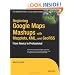 Beginning Google Maps Mashups with Mapplets, KML & GeoRSS: From Novice to Professional (Expert's Voice in Web Development)