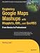 Beginning Google Maps Mashups with Mapplets, KML, and GeoRSS: From Novice to Professional (Expert's Voice in Web Development)