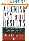 Aligning Pay and Results: Compensation Strategies That Work from the Boardroom to the Shop Floor