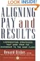 Aligning Pay and Results: Compensation Strategies That Work from the Boardroom to the Shop Floor