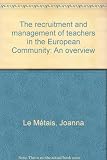 The recruitment and management of teachers in the European Community : an overview