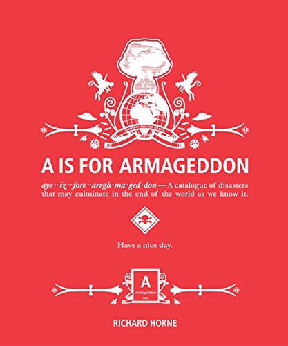 a is for armageddon a catalogue of disasters that may culminate in the end of the world as we know it