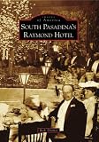 South Pasadena's Raymond Hotel (Images of America: California)