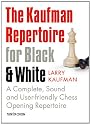 The Kaufman Repertoire for Black and White. A Complete, Sound and User-friendly Chess Opening Repertoire.