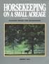 Horsekeeping on a Small Acreage: Facilities Design and Management