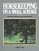 Horsekeeping on a Small Acreage: Facilities Design and Management