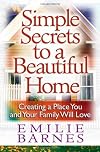 Simple Secrets to a Beautiful Home: Creating a Place You and Your Family Will Love
