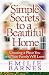 Simple Secrets to a Beautiful Home: Creating a Place You and Your Family Will Love
