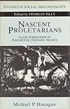 Nascent proletarians : class formation in post-revolutionary France