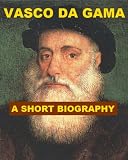 Vasco da Gama - A Short Biography
