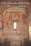 The Holy Mushroom: Evidence of Mushrooms in Judeo-Christianity: A critical re-evaluation of the schism between John M. Allegro and R. Gordon Wasson ... in The Sacred Mushroom and the Cross
