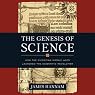 The Genesis of Science: How the Christian Middle Ages Launched the Scientific Revolution