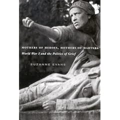 Mothers of Heroes, Mothers of Martyrs: World War I and the Politics of Grief