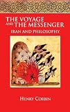 The Voyage and the Messenger: Iran and Philosophy The Voyage and the Messenger: Iran and Philosophy