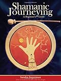 Shamanic Journeying: A Beginner's Guide