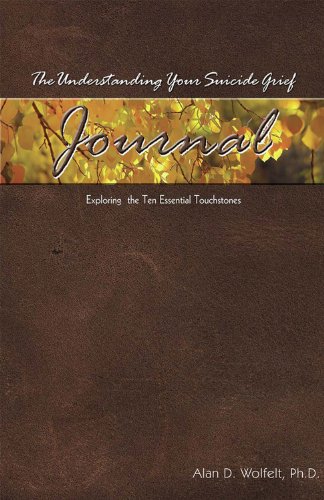 The Understanding Your Suicide Grief Journal: Exploring the Ten Essential Touchstones (Understanding Your Grief)