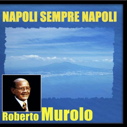 Roberto Murolo - Napoli Sempre Napoli - Zortam Music