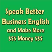 Speak Better Business English and Make More Money | [Amy Gillett]