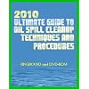 2010 Ultimate Guide to Oil Spill Cleanup Techniques and Procedures (Ringbound Book and DVD-ROM)