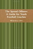 The Spread Offense: A Guide for Youth Football Coaches COACH