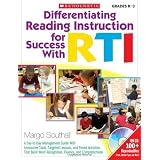 Differentiating Reading Instruction for Success With RTI: A Day-to-Day Management Guide With Interactive Tools, Targeted Lessons, and Tiered Activities, That Build Word Recognition, Fluency, and Comprehension: Grades K-3by Margo Southall