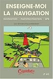 Enseigne-moi la navigation : navigation , radionavigation , gps