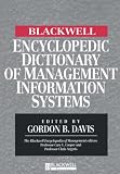 The Blackwell Encyclopedic Dictionary of Management Information Systems (Blackwell Encyclopedia of Management)