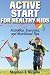 Sporting Goods : Active Start for Healthy Kids - Activities, Exercises, and Nutritional Tips