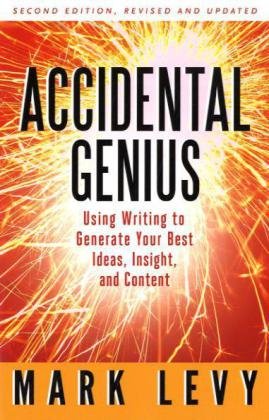 Accidental Genius: Using Writing to Generate Your Best Ideas, Insight, and Content