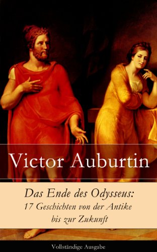 Das Ende des Odysseus: 17 Geschichten von der Antike bis zur Zukunft - Vollständige ausgabe (German Edition)