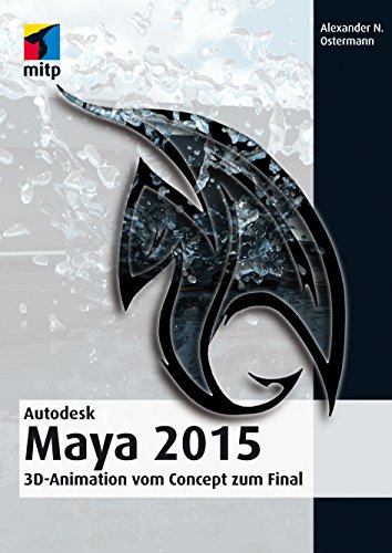 Autodesk Maya 2015 - 3D-Animation vom Concept zum Final (mitp Grafik) (German Edition)
