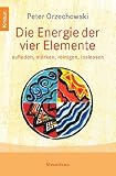 Produkt-Bild: Die Energie der vier Elemente: aufladen, st&auml;rken, reinigen, loslassen