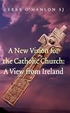 A new vision for the Catholic Church : a view from Ireland