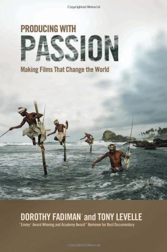 Producing with Passion: Making Films That Change the World by Dorothy Fadiman, Tony Levelle (6/1/2008)