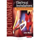 Electrical Installations Illustrated Dictionaryby John Blaus