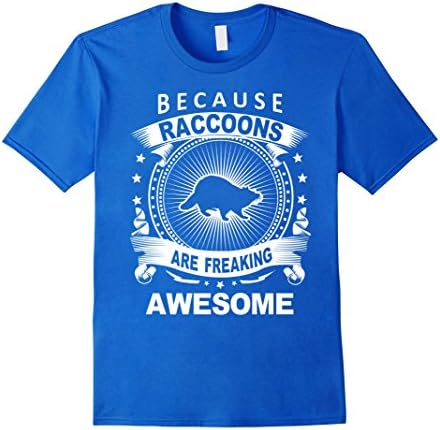 Men's Raccoons Shirt, Because Raccoons Are Freaking Awesome Shirt  Large Royal Blue