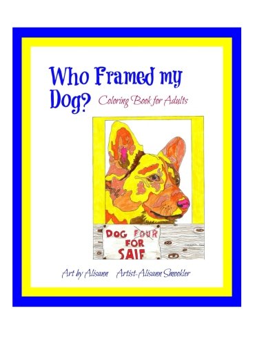 Who Framed My Dog?, by Alisann Smookler