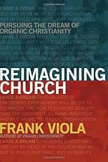 Reimagining Church: Pursuing the Dream of Organic Christianity