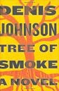 By Denis Johnson: Tree of Smoke: A Novel