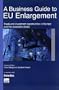 A Business Guide to EU Enlargement: Trading and Investment Opportunities in Europe and the Candidate Countries