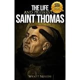 The Life and Prayers of Saint Thomas Aquinas ~ Wyatt North